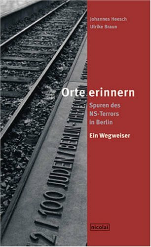 Orte erinnern: Spuren des NS-Terrors in Berlin. Ein Wegweiser. Hrsg. v. Günter Braun