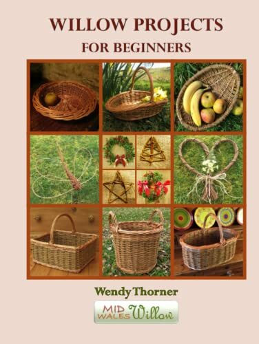 Willow Projects For Beginners: First steps in basket making and willow art for complete beginners, with detailed instructions for 17 projects illustrated with over 400 colour photographs.