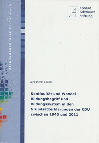 Kontinuität und Wandel - Bildungsbegriff und Bildungssystem in den Grundsatzerklärungen der CDU zwischen 1945 und 2011