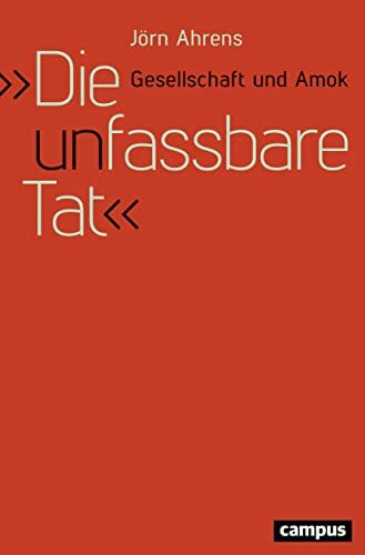 Die unfassbare Tat: Gesellschaft und Amok
