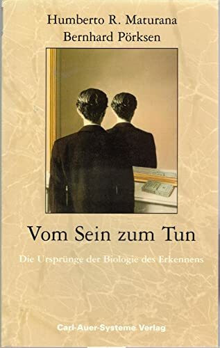 Vom Sein zum Tun: Die Ursprünge der Biologie des Erkennens