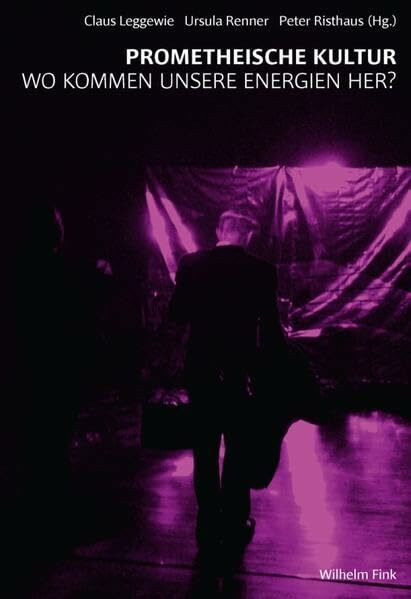 Prometheische Kultur. Wo kommen unsere Energien her?