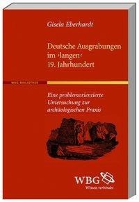 Deutsche Ausgrabungen im "langen" 19. Jahrhundert