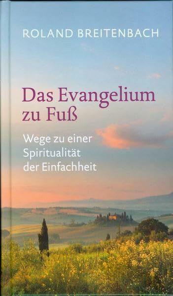 Das Evangelium zu Fuß: Wege zu einer Spiritualität der Einfachheit