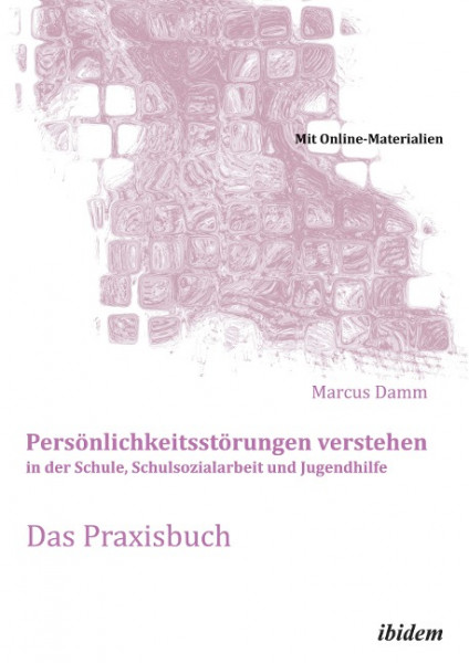 Persönlichkeitsstörungen verstehen in der Schule, Schulsozialarbeit und Jugendhilfe. Das Praxisbuch