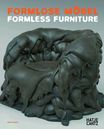 Formlose Möbel / Formless Furniture (Mak Studies): Katalog zur Ausstellung im MAK Wien, 2008. Dtsch.-Engl.