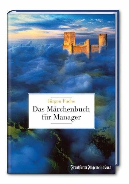Das Märchenbuch für Manager: Gute-Nacht-Geschichten für Leitende und Leidende