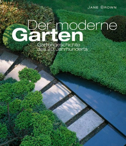 Der moderne Garten: Gartengeschichte des 20. Jahrhunderts