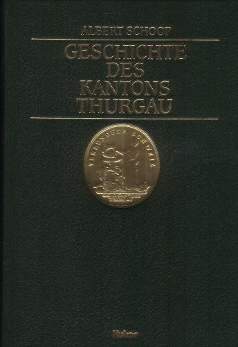 Schoop, Albert: Geschichte des Kantons Thurgau. - Frauenfeld : Huber Bd. 1, Chronologischer Bericht