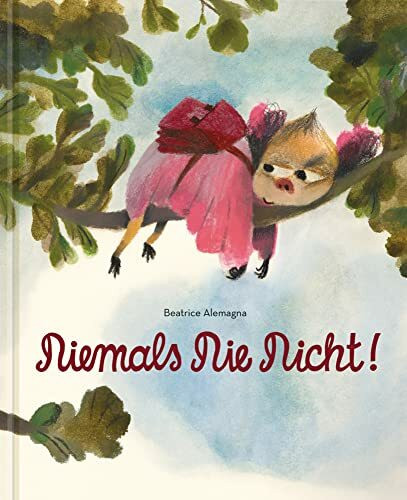 Niemals Nie Nicht!: Bilderbuch
