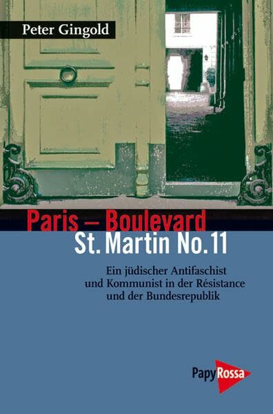 Paris - Boulevard St. Martin No. 11: Ein jüdischer Anitfaschist und Kommunist in der Résistance und der Bundesrepublik (Neue Kleine Bibliothek)