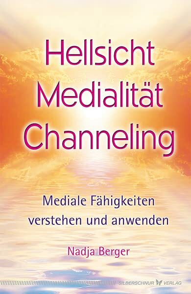 Hellsicht, Medialität, Channeling: Mediale Fähigkeiten verstehen und anwenden