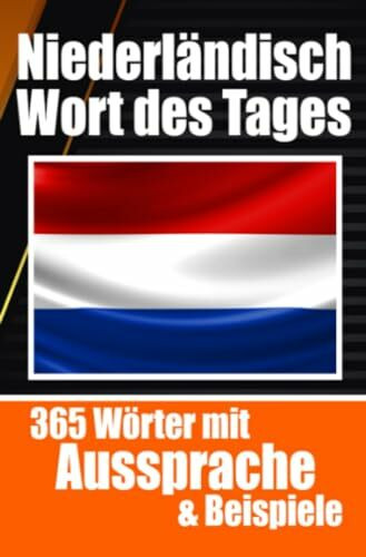 Niederländische Wörter des Tages | Niederländischer Wortschatz leicht gemacht: Ihre tägliche Dosis Niederländisch lernen: Mühelos Holländisch lernen ... für Reisende, Studenten und Sprachbegeisterte
