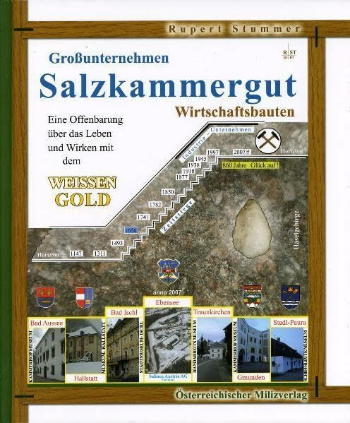 Großunternehmen Salzkammergut: Eine Offenbarung über das Leben und Wirken mit dem Weissen Gold