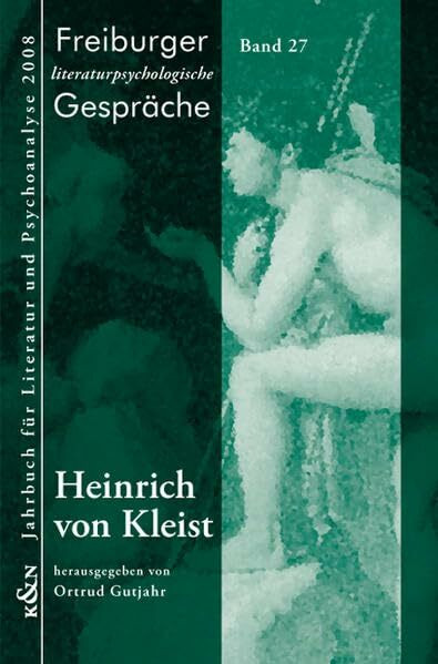 Heinrich von Kleist: Jahrbuch für Literatur und Psychoanalyse 2008 (Freiburger Literaturpsychologische Gespräche)