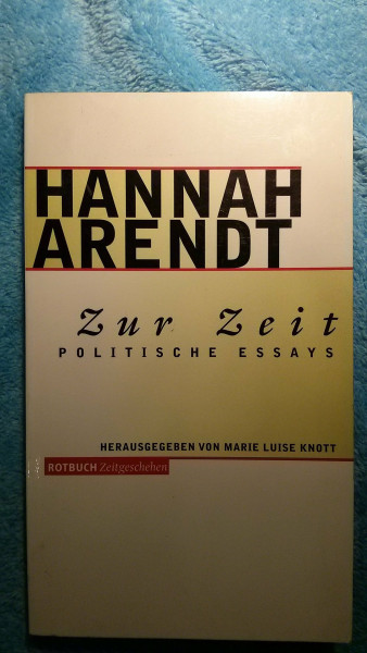 Zur Zeit: Politische Essays. Mit einem neu aufgefundenen Originaltext von Hanna Arendt