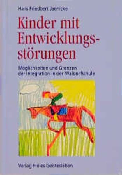 Kinder mit Entwicklungsstörungen: Möglichkeiten und Grenzen der Integration in der Waldorfschule: Möglichkeiten und Grenzen der Integration in der Waldorfschule. Vorw. v. Telse Kardel