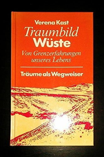 Traumbild Wüste. Von Grenzerfahrungen unseres Lebens
