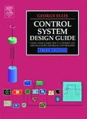 Control System Design Guide: Using Your Computer to Understand and Diagnose Feedback Controllers
