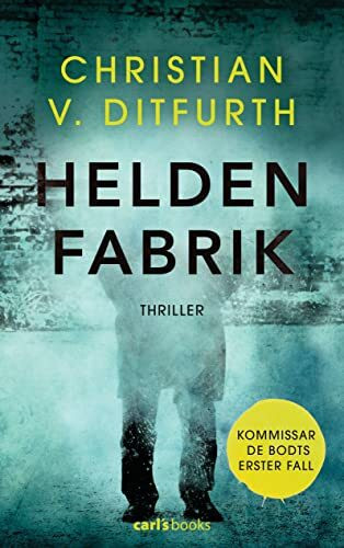 Heldenfabrik: Thriller - Kommissar de Bodts erster Fall (Kommissar de Bodt ermittelt, Band 1)