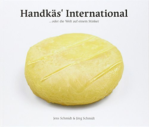 Handkäs International: oder die Welt auf einem Stinker