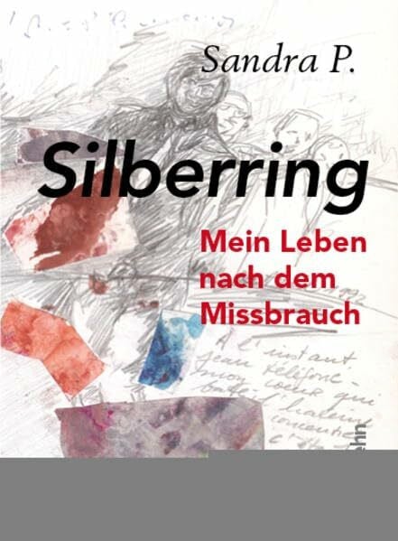 Silberring: Mein Leben nach dem Missbrauch