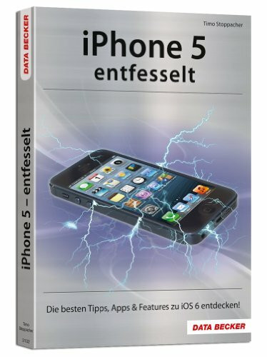 Das iPhone 5 entfesselt: Die besten Tipps, Apps & Features zu iOS 6 entdecken!