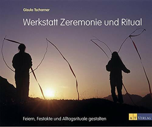 Werkstatt Zeremonie und Ritual: Feiern, Festakte und Alltagsrituale gestalten