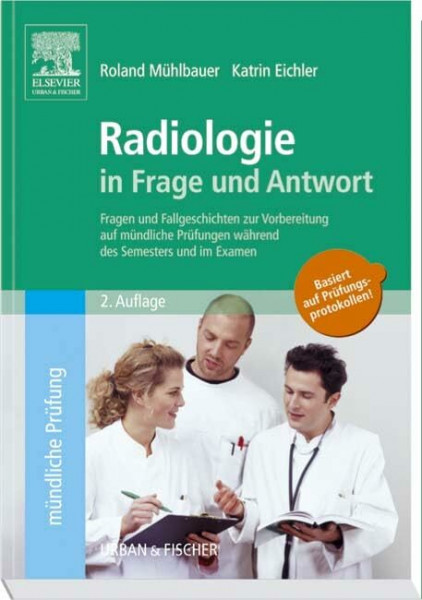 Radiologie in Frage und Antwort: Fragen und Fallgeschichten zur Vorbereitung auf Mündliche Prüfungen Während des Semesters und im Examen