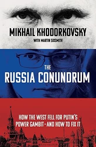 The Russia Conundrum: How the West Fell For Putin’s Power Gambit – and How to Fix It