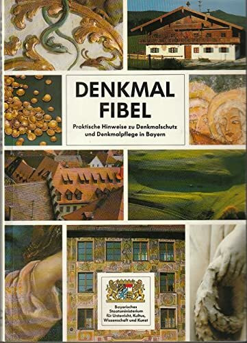 Denkmalfibel: Praktische Hinweise zu Denkmalschutz und Denkmalpflege in Bayern