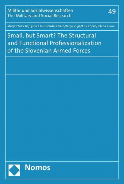 Small, but Smart? The Structural and Functional Professionalization of the Slovenian Armed Forces