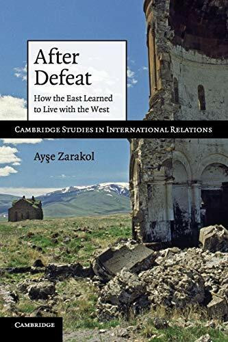 After Defeat: How the East Learned to Live with the West (Cambridge Studies in International Relations, 118, Band 118)