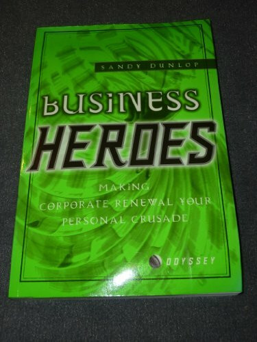 Business Heroes: Making Business Renewal Your Personal Crusade: How Myth and Storytelling Can Change Organizations (Odyssey S.)