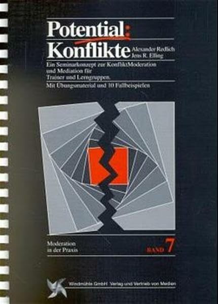 Potential: Konflikte. (Reihe Moderation in der Praxis, Bd. 7): Ein Seminarkonzept zur KonfliktModeration und Mediation für Trainer und Lerngruppen. Mit Übungsmaterial und 10 Fallbeispielen