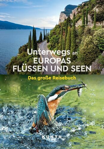 KUNTH Unterwegs an Europas Flüssen und Seen: Das große Reisebuch