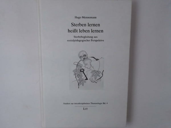 Sterben lernen heisst leben lernen: Sterbebegleitung aus sozialpädagogischer Perspektive
