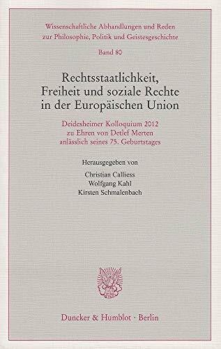 Rechtsstaatlichkeit, Freiheit und soziale Rechte in der Europäischen Union.: Deidesheimer Kolloquium 2012 zu Ehren von Detlef Merten anlässlich seines ... Philosophie, Politik und Geistesgeschichte)