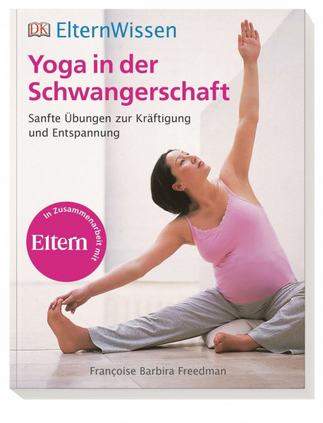 Eltern-Wissen. Yoga in der Schwangerschaft: Sanfte Übungen zur Kräftigung und Entspannung