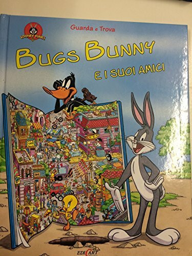 Bugs Bunny e i suoi amici. Ediz. illustrata (Guarda e trova)