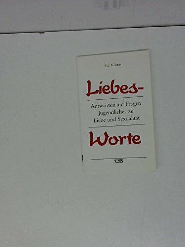 Liebesworte. Antworten auf Fragen Jugendlicher zu Liebe und Sexualität