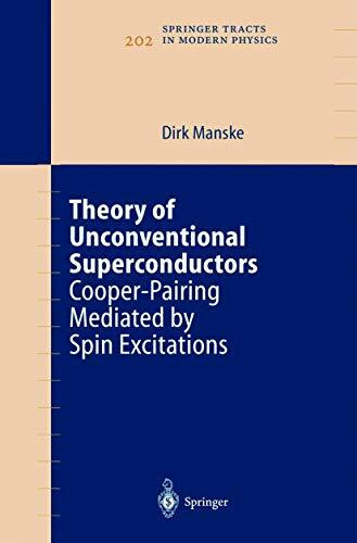 Theory of Unconventional Superconductors: Cooper-Pairing Mediated by Spin Excitations (Springer Tracts in Modern Physics, 202, Band 202)
