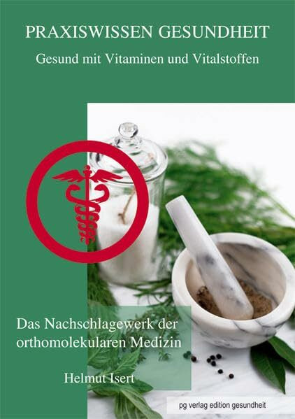 Gesund mit Vitaminen und Vitalstoffen - Praxiswissen Gesundheit: Das Nachschlagewerk der orthomolekularen Medizin