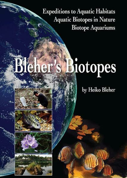 BLEHER’S BIOTOPES: Expedition to Aquatic Habitats – Aquatic Biotopes in Nature – Biotope Aquariums