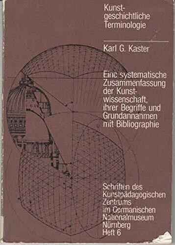 Kunstgeschichtliche Terminologie. Eine systematische Zusammenfassung der Kunstwissenschaft, ihrer Begriffe und Grundannahmen mit Bibliographie