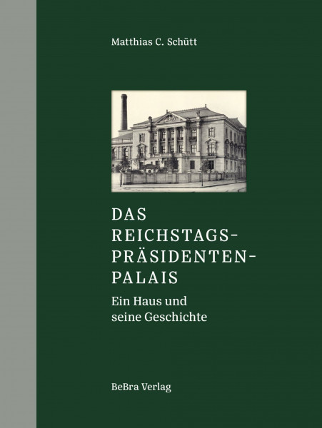 Das Reichstagspräsidentenpalais: Ein Haus und seine Geschichte