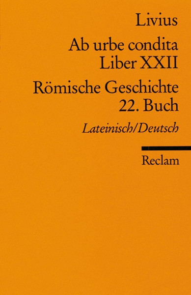 Ab urbe condita. Liber XXII /Römische Geschichte. 22. Buch (Der Zweite Punische Krieg II). Lateinisch/Deutsch: Livius – Originalversion mit deutscher Übersetzung – 18012 (Reclams Universal-Bibliothek)