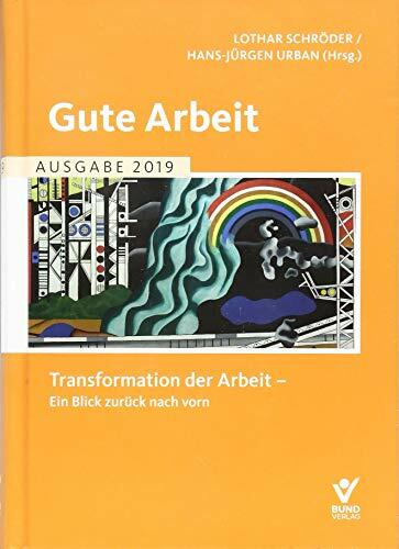 Gute Arbeit - Ausgabe 2019: Transformation der Arbeit – Ein Blick zurück nach vorn Gute Arbeit - Ausgabe 2019: Transformation der Arbeit – Ein Blick zurück nach vorn