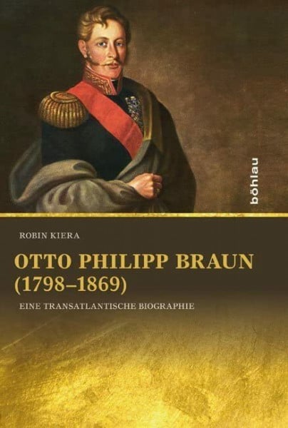 Otto Philipp Braun (1798-1869): Eine transatlantische Biographie (Lateinamerikanische Forschungen: Beihefte zum Jahrbuch für Geschichte Lateinamerikas, Band 44)