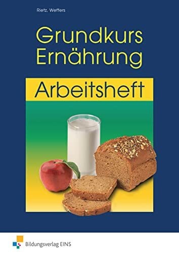 Grundkurs Ernährung: eine leicht verständliche Ernährungslehre Arbeitsheft